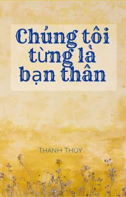 Chúng Tôi Từng Là Bạn Thân 