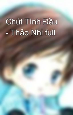 Chút Tình Đầu - Thảo Nhi full