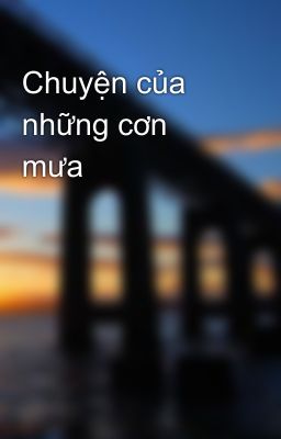 Chuyện của những cơn mưa
