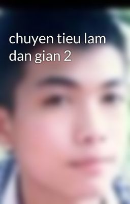 chuyen tieu lam dan gian 2