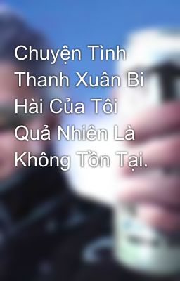 Chuyện Tình Thanh Xuân Bi Hài Của Tôi Quả Nhiên Là Không Tồn Tại.