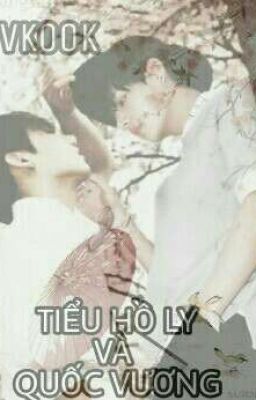 [CHUYỂN VER] {EDIT} [VKOOK] TIỂU HỒ LY VÀ QUỐC VƯƠNG 