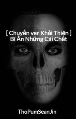 [ Chuyển ver Khải Thiên ] Bí Ẩn Những Cái Chết