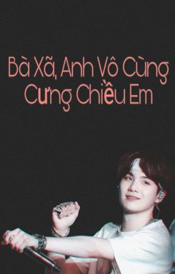 [Chuyển Ver][Yoongi] Bà Xã, Anh Vô Cùng Cưng Chiều Em 