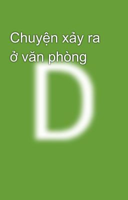 Chuyện xảy ra ở văn phòng