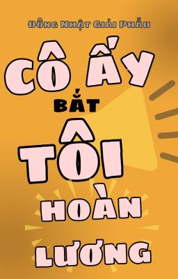 Cô Ấy Bắt Tôi Hoàn Lương - Đông Nhật Giải Phẫu