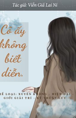 CÔ ẤY KHÔNG BIẾT DIỄN - VIỄN GIẢ LAI NI