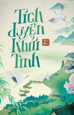 (Cổ đại, cảm hứng lịch sử) Tích Duyên Khởi Tình