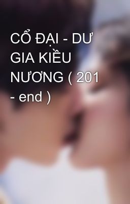 CỔ ĐẠI - DƯ GIA KIỀU NƯƠNG ( 201 - end )