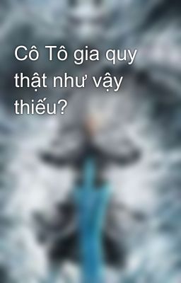 Cô Tô gia quy thật như vậy thiếu?