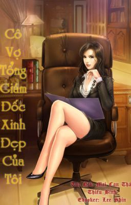 Cô Vợ Tổng giám đốc xinh đẹp của tôi  full