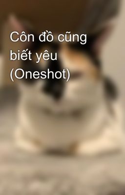 Côn đồ cũng biết yêu (Oneshot)