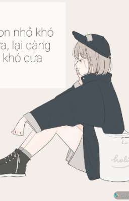 Con nhỏ khó ưa, lại càng khó cưa.