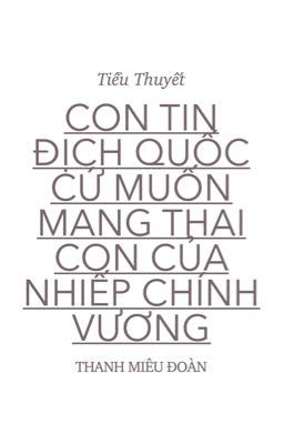 Con Tin Địch Quốc Cứ Muốn Mang Thai Con Của Nhiếp Chính Vương