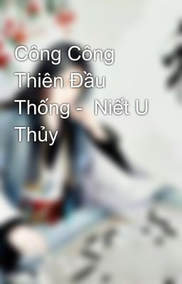 Công Công Thiên Đầu Thống -  Niết U Thủy