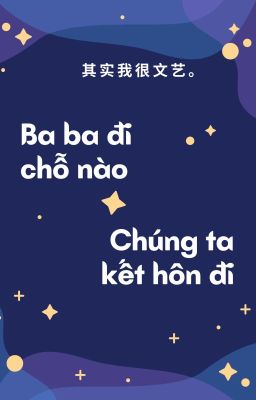 [Convert] [Bình Tà] Ba ba đi chỗ nào + Chúng ta kết hôn đi (Hoàn)