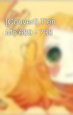 [Convert] Tiên Mộ 689 - 738