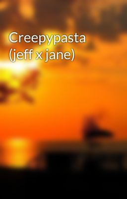 Creepypasta (jeff x jane) 