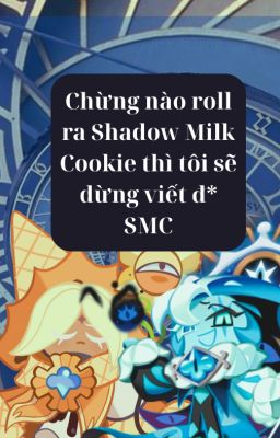 [CRK] - Chừng nào roll ra SMilk Cookie thì tôi sẽ dừng viết đ* SMC