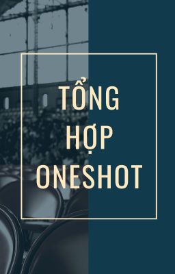 [CSVV] Tổng hợp oneshot