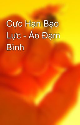 Cực Hạn Bạo Lực - Áo Đạm Bình