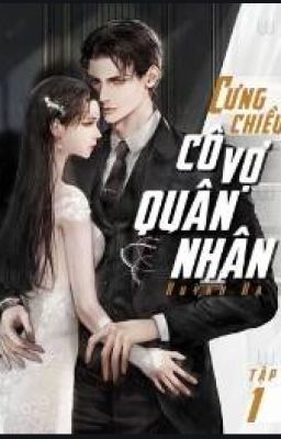 Cưng chiều cô vợ quân nhân - Huỳnh Hạ