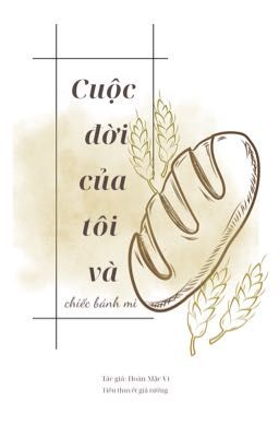 Cuộc đời của tôi và chiếc bánh mì 🌾