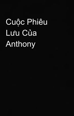 Cuộc Phiêu Lưu Của Anthony 