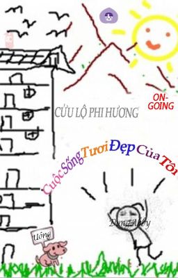 Cuộc Sống Tươi Đẹp- Cửu Lộ Phi Hương