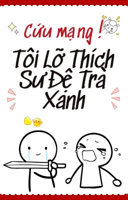 Cứu Mạng! Tôi Lỡ Thích Sư Đệ Trà Xanh