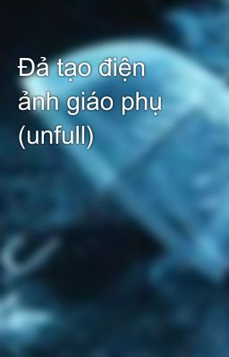 Đả tạo điện ảnh giáo phụ (unfull)