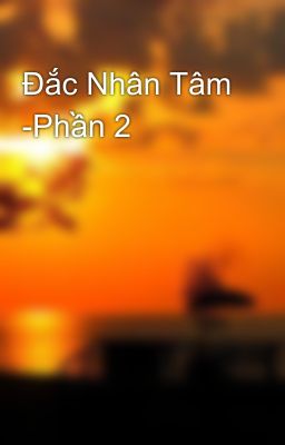 Đắc Nhân Tâm -Phần 2