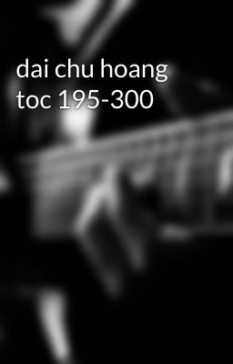 dai chu hoang toc 195-300