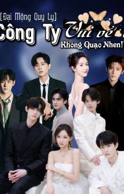 [Đại Mộng Quy Ly] Công Ty Vui Vẻ Không Quạo Nhen!!!