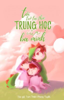 [Đam mỹ][ABO] Tôi trở lại thời trung học của ba mình! (Hoàn)