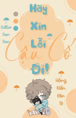 [ĐAM MỸ/EDIT] HÃY XIN LỖI CẬU CỐ ĐI