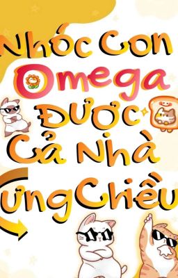 [Đam mỹ/Edit] Nhóc Con Omega Được Cả Nhà Cưng Chiều