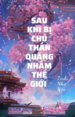 [Đam mỹ/Edit] - [Tổng võ hiệp] Sau khi bị Chủ Thần quăng nhầm thế giới