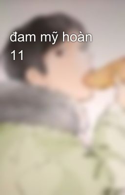 đam mỹ hoàn 11