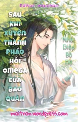 [Đam mỹ - HOÀN] Xuyên thành pháo hôi Omega của bạo quân - Nhất Diệp Bồ Đề