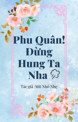 [Đam Mỹ]Phu Quân! Đừng Hung Ta Nha 