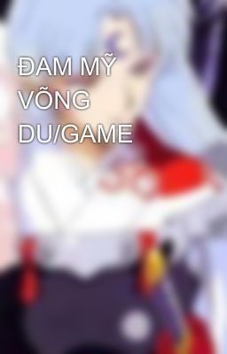 ĐAM MỸ VÕNG DU/GAME