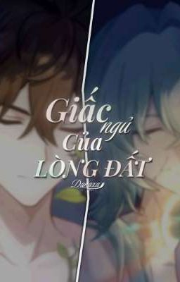 [Danaxa] Giấc Ngủ Của Lòng Đất