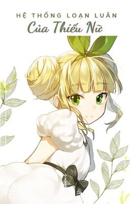 [Đang - Edit - CaoH] Hệ Thống Loạn Luân Của Thiếu Nữ