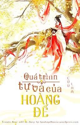 [ĐANG EDIT - FULL] QUÁ TRÌNH TỰ VẢ CỦA HOÀNG ĐẾ - CỬU LAM