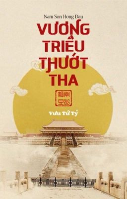 [Đang Edit ] Vương Triều Thướt Tha - Vưu Tứ Tỷ