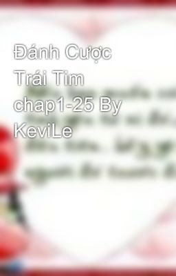 Đánh Cược Trái Tim chap1-25 By KeviLe