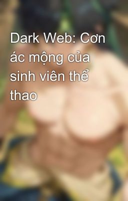 Dark Web: Cơn ác mộng của sinh viên thể thao 