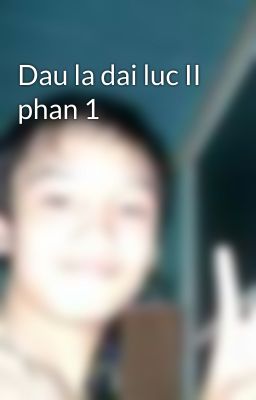 Dau la dai luc II phan 1