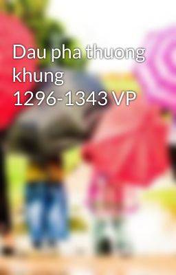 Dau pha thuong khung 1296-1343 VP